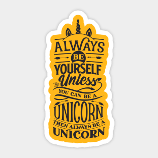 Awesome always be yourself unless you can be a unicorn then be a unicorn Sticker